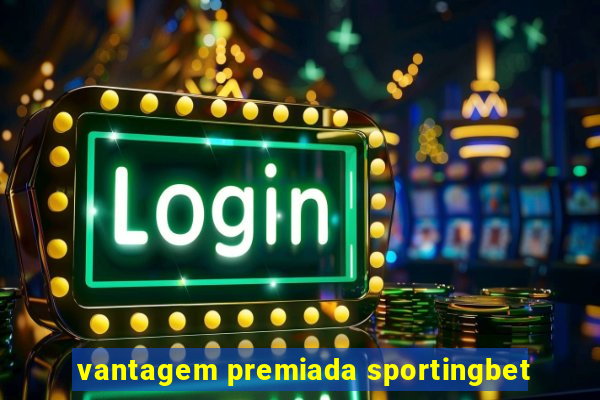 vantagem premiada sportingbet